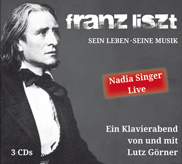 CD-Cover mit schwarz-wei&szlig;em Portr&auml;t Franz Liszts in formeller Kleidung, umgeben von Text: "franz liszt", "SEIN LEBEN &middot; SEINE MUSIK", "Nadia Singer Live", "Ein Klavierabend von und mit Lutz G&ouml;rner", "3 CDs".