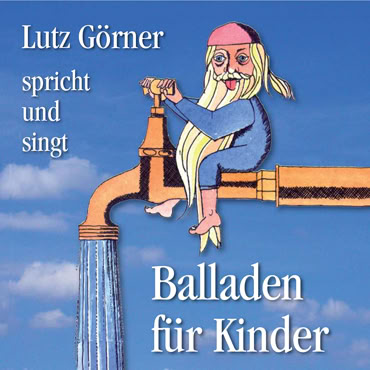 CD-Cover mit Illustration eines Zwerges mit langem Bart und rosa M&uuml;tze, der auf einem Wasserhahn sitzt, aus dem Wasser flie&szlig;t. Text: "Lutz G&ouml;rner spricht und singt Balladen f&uuml;r Kinder". Hintergrund ist ein blauer Himmel.