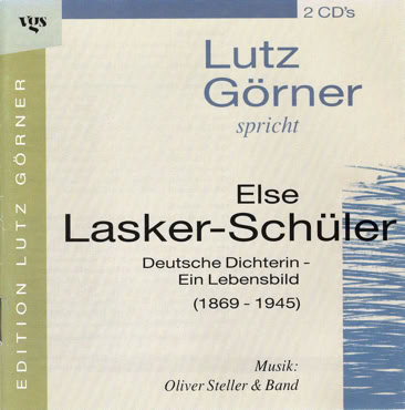 CD-Cover mit der Aufschrift "Lutz G&ouml;rner spricht Else Lasker-Sch&uuml;ler, Deutsche Dichterin - Ein Lebensbild (1869 - 1945)". Musik von Oliver Steller & Band. Links ein vertikaler Streifen mit "Edition Lutz G&ouml;rner".
